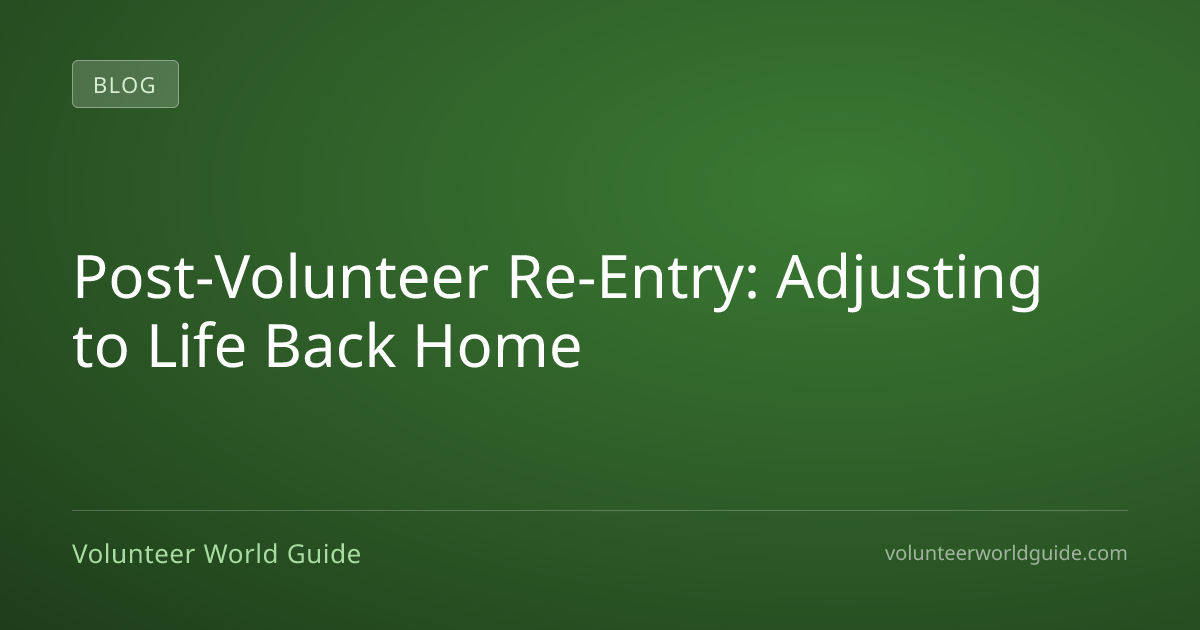 Post-Volunteer Re-Entry: Adjusting to Life Back Home | Volunteer World ...