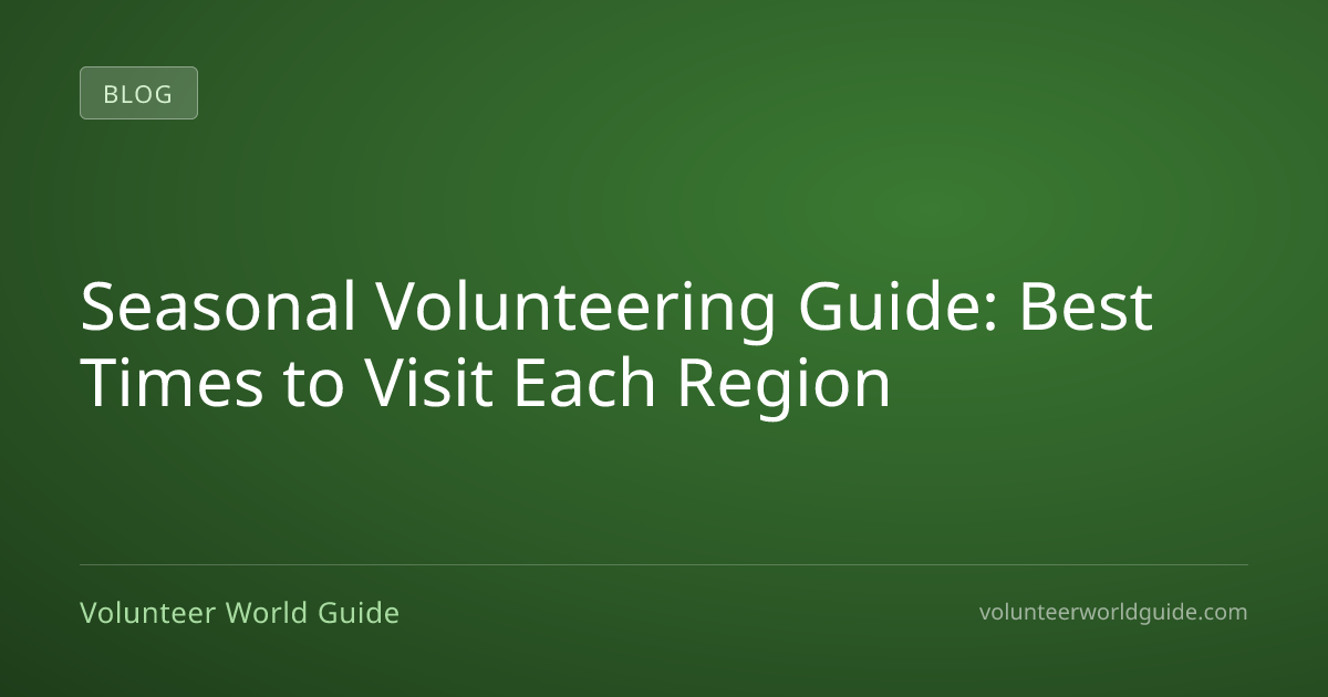 Seasonal Volunteering Guide: Best Times to Visit Each Region ...